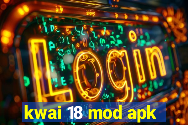 kwai 18 mod apk